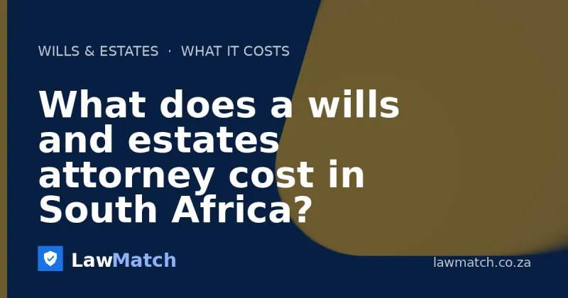 What does a wills and estates attorney cost in South Africa?
